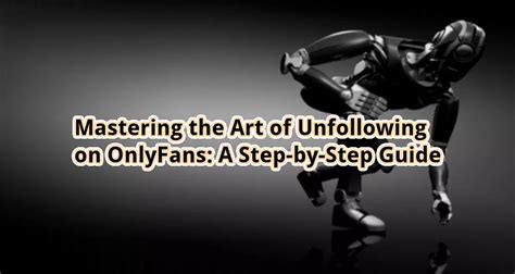 how to unfollow people on onlyfans|Mastering the Art of Unfollowing on OnlyFans: A Step。